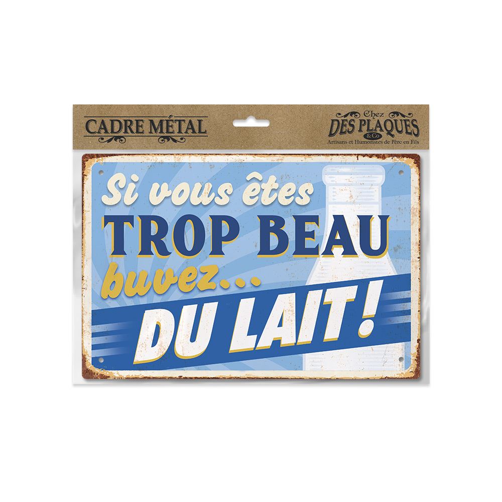 Plaque metal "trop beau..."