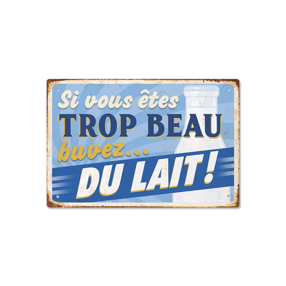 Plaque metal "trop beau..."
