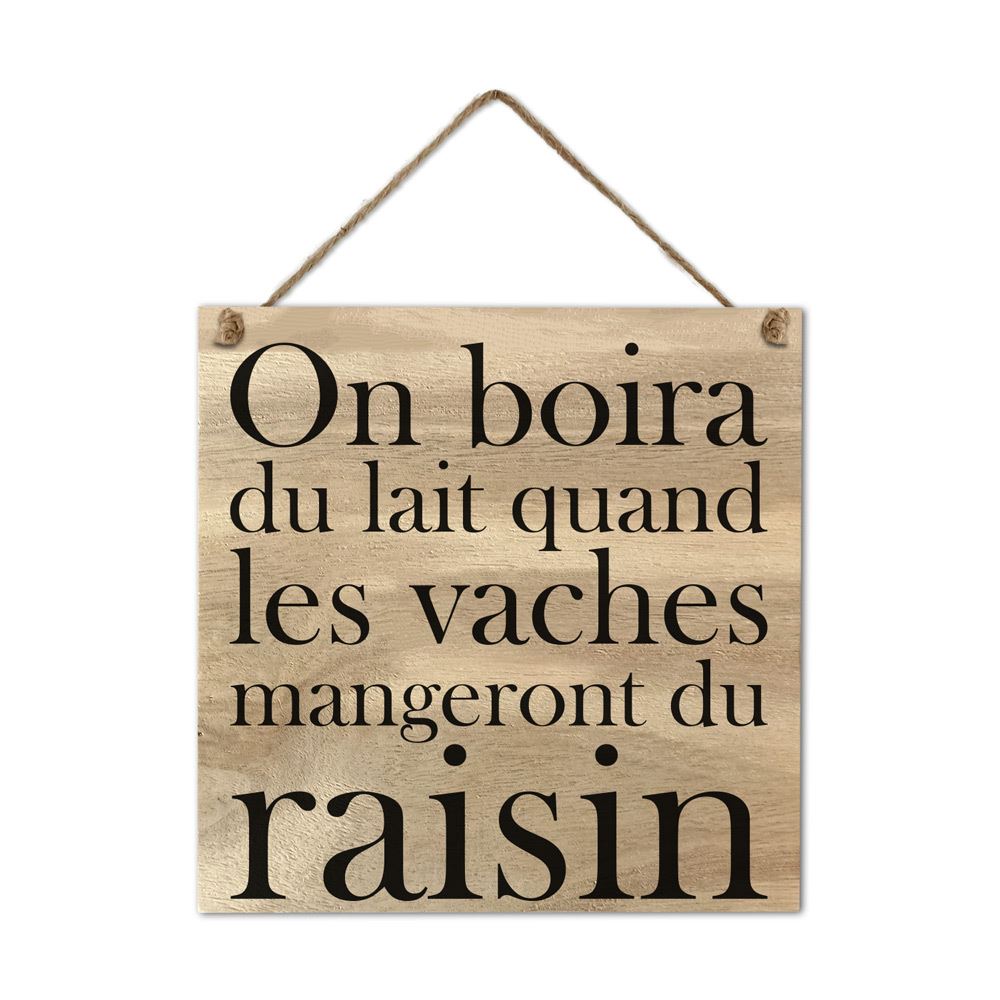 Plaque bois "on boira du lait..."