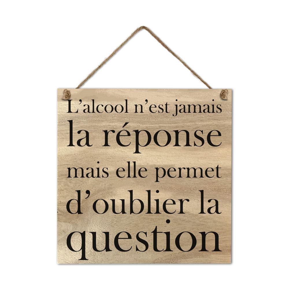 Plaque bois "l alcool n est jamais..."