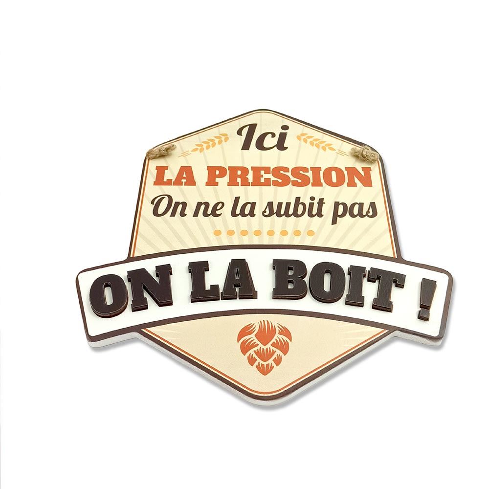 Plaque deco "ici la pression…on la boit"