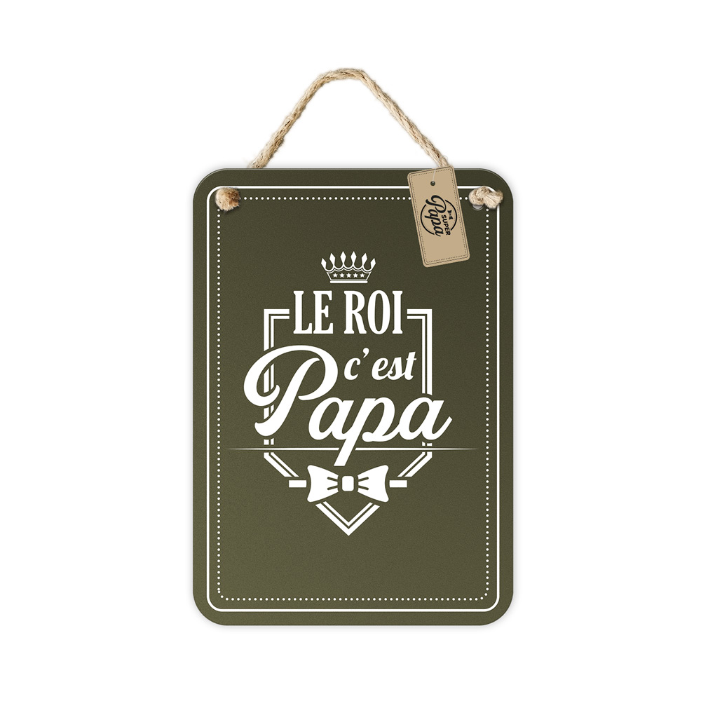 Plaque metal "le roi c est papa"