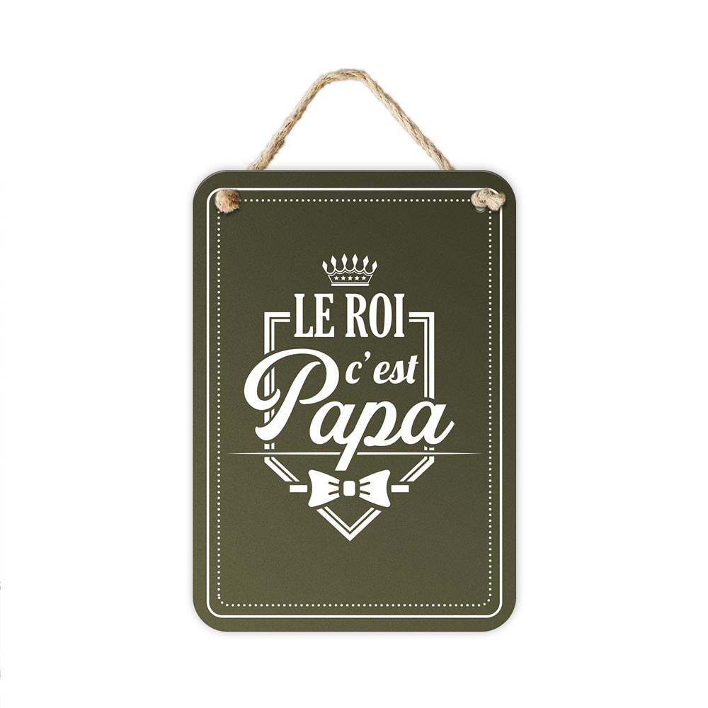 Plaque metal "le roi c est papa"