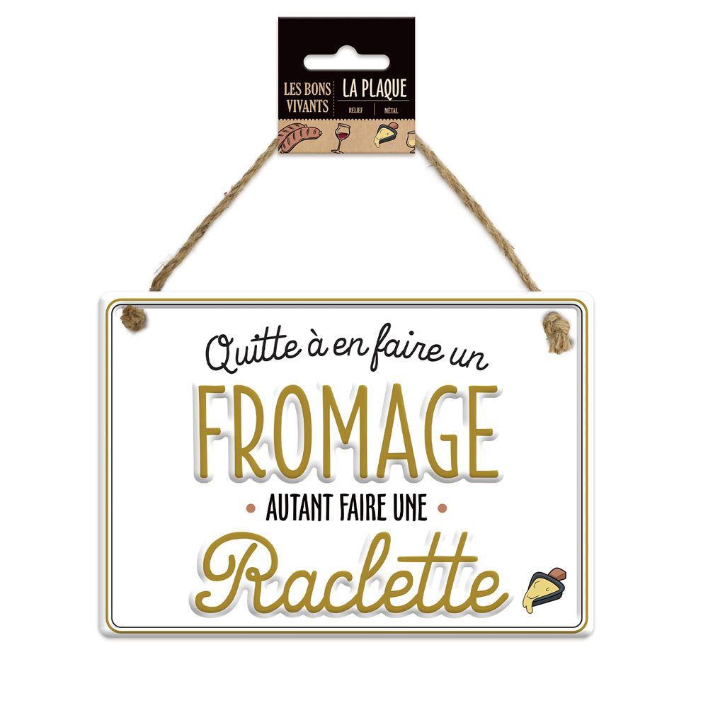 Plaque Métal Quitte à en faire un Fromage autant faire une Raclette -  Dimensions 20 x 14 x 0.5 cm